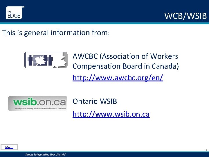 WCB/WSIB This is general information from: AWCBC (Association of Workers Compensation Board in Canada)