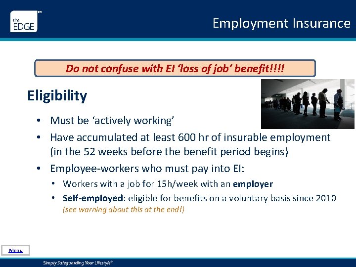 Employment Insurance Do not confuse with EI ‘loss of job’ benefit!!!! Eligibility • Must