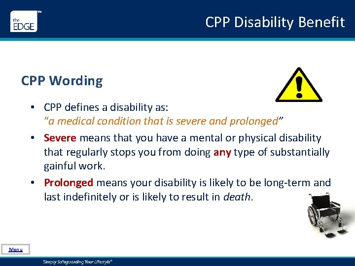 CPP Disability Benefit CPP Wording • CPP defines a disability as: “a medical condition