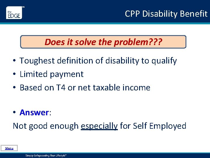 CPP Disability Benefit Does it solve the problem? ? ? • Toughest definition of