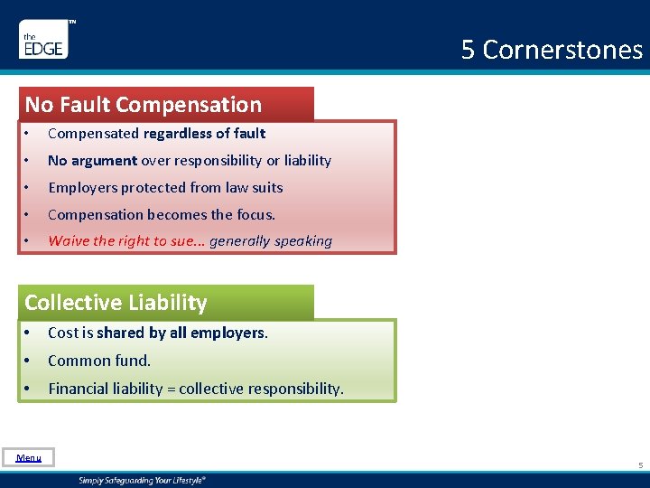 5 Cornerstones No Fault Compensation • Compensated regardless of fault • No argument over