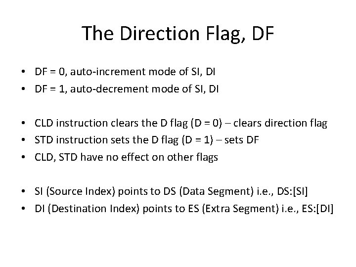 The Direction Flag, DF • DF = 0, auto-increment mode of SI, DI •