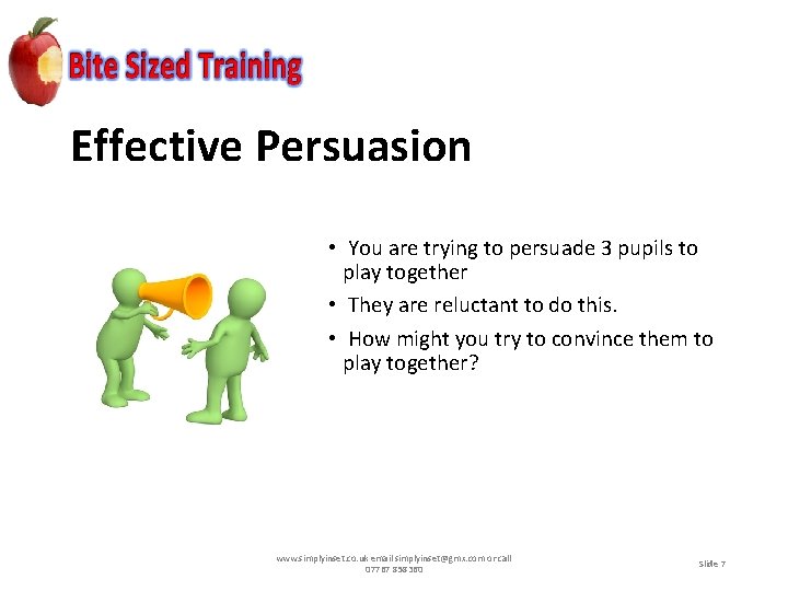 Effective Persuasion • You are trying to persuade 3 pupils to play together •