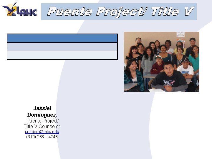 Puente Project/ Title V Jassiel Dominguez, Puente Project/ Title V Counselor domingj@lahc. edu (310)