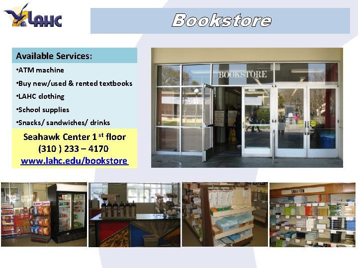 Bookstore Available Services: • ATM machine • Buy new/used & rented textbooks • LAHC