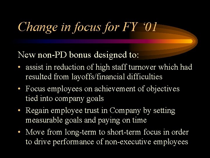 Change in focus for FY ‘ 01 New non-PD bonus designed to: • assist