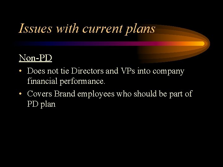 Issues with current plans Non-PD • Does not tie Directors and VPs into company