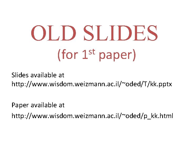 OLD SLIDES (for st 1 paper) Slides available at http: //www. wisdom. weizmann. ac.