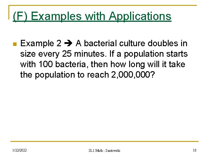 (F) Examples with Applications n Example 2 A bacterial culture doubles in size every