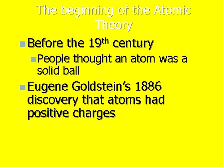 The beginning of the Atomic Theory n Before the 19 th century n People