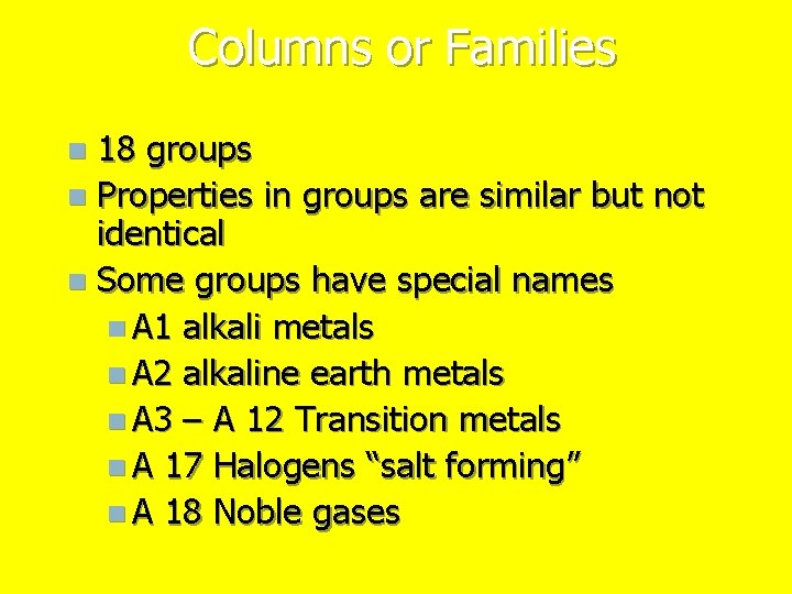 Columns or Families 18 groups n Properties in groups are similar but not identical