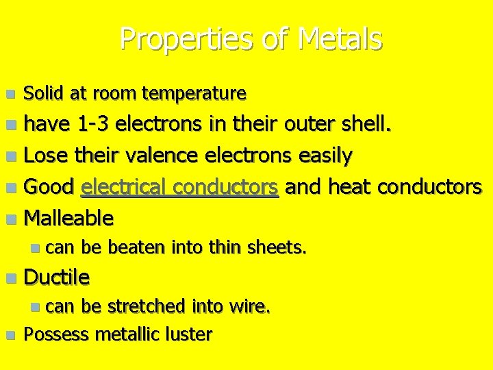 Properties of Metals n Solid at room temperature have 1 -3 electrons in their