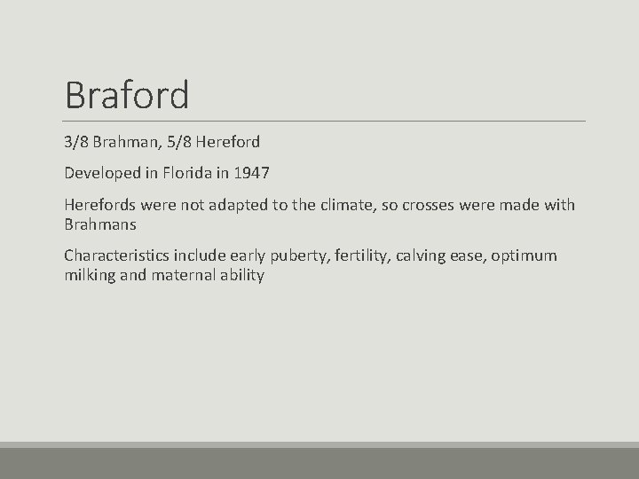 Braford 3/8 Brahman, 5/8 Hereford Developed in Florida in 1947 Herefords were not adapted Braford 3/8 Brahman, 5/8 Hereford Developed in Florida in 1947 Herefords were not adapted