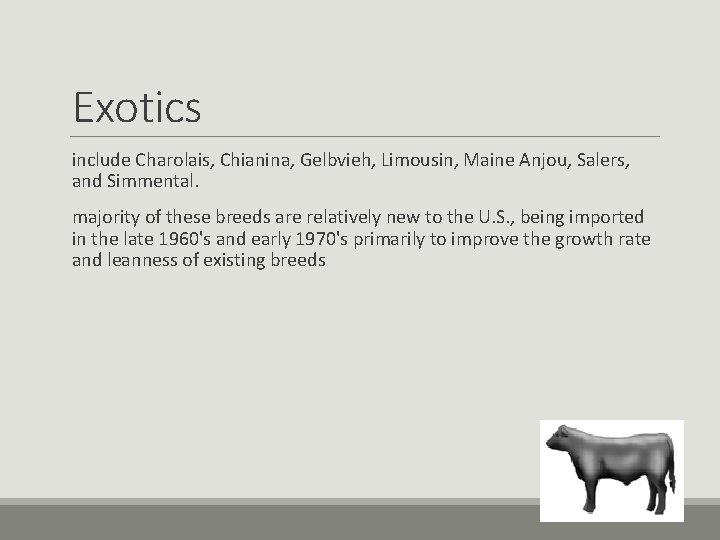 Exotics include Charolais, Chianina, Gelbvieh, Limousin, Maine Anjou, Salers, and Simmental. majority of these Exotics include Charolais, Chianina, Gelbvieh, Limousin, Maine Anjou, Salers, and Simmental. majority of these