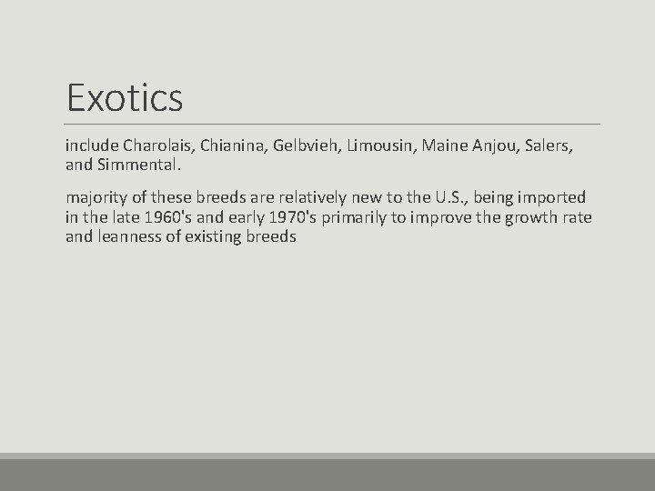 Exotics include Charolais, Chianina, Gelbvieh, Limousin, Maine Anjou, Salers, and Simmental. majority of these Exotics include Charolais, Chianina, Gelbvieh, Limousin, Maine Anjou, Salers, and Simmental. majority of these