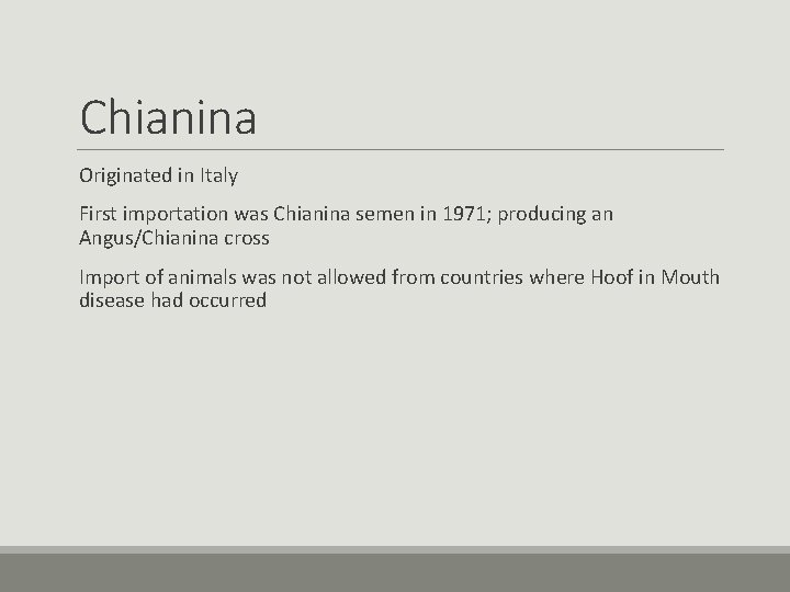 Chianina Originated in Italy First importation was Chianina semen in 1971; producing an Angus/Chianina Chianina Originated in Italy First importation was Chianina semen in 1971; producing an Angus/Chianina