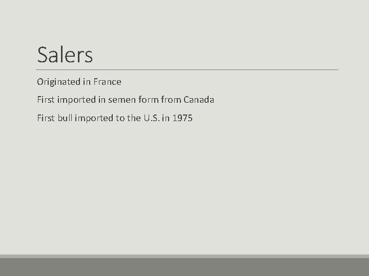 Salers Originated in France First imported in semen form from Canada First bull imported Salers Originated in France First imported in semen form from Canada First bull imported