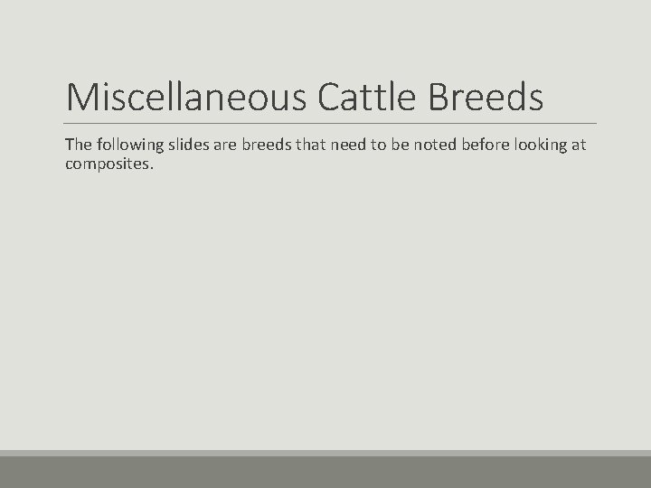 Miscellaneous Cattle Breeds The following slides are breeds that need to be noted before Miscellaneous Cattle Breeds The following slides are breeds that need to be noted before