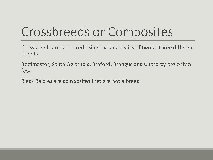 Crossbreeds or Composites Crossbreeds are produced using characteristics of two to three different breeds Crossbreeds or Composites Crossbreeds are produced using characteristics of two to three different breeds