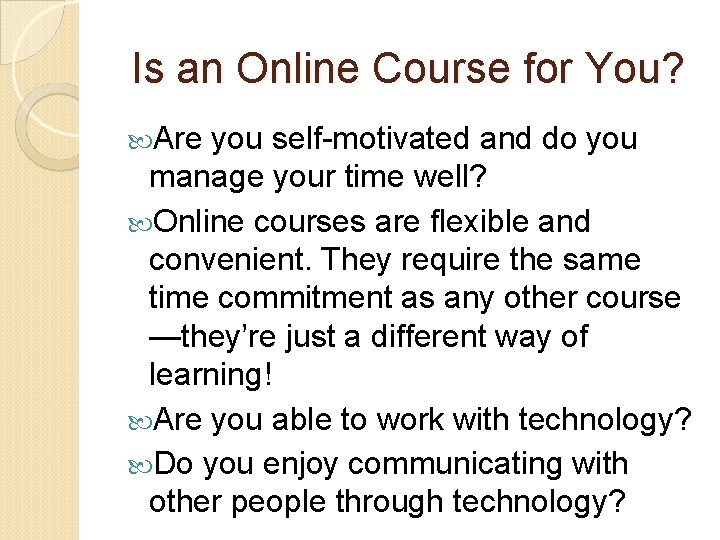 Is an Online Course for You? Are you self-motivated and do you manage your