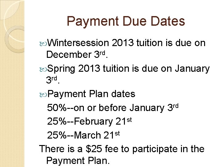 Payment Due Dates Wintersession 2013 tuition is due on December 3 rd. Spring 2013