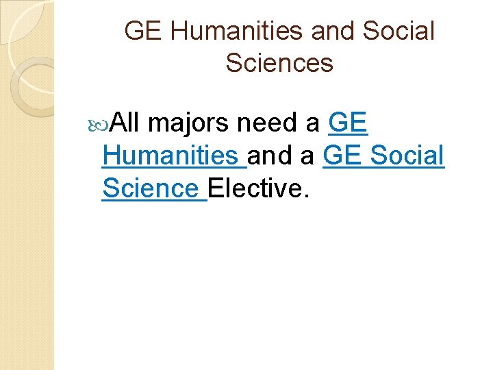 GE Humanities and Social Sciences All majors need a GE Humanities and a GE