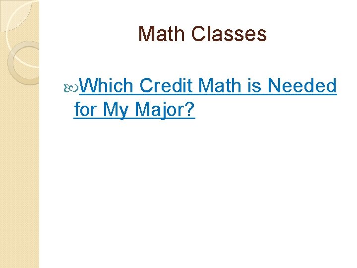 Math Classes Which Credit Math is Needed for My Major? 