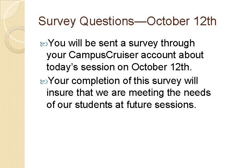 Survey Questions—October 12 th You will be sent a survey through your Campus. Cruiser