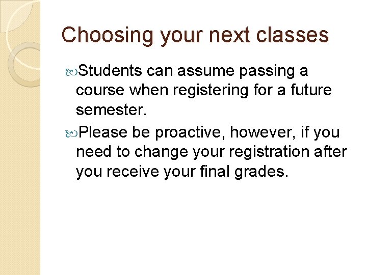 Choosing your next classes Students can assume passing a course when registering for a