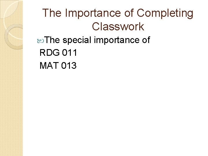 The Importance of Completing Classwork The special importance of RDG 011 MAT 013 