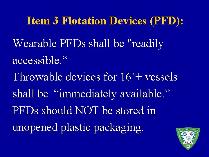 Item 3 Flotation Devices (PFD): Wearable PFDs shall be "readily accessible. “ Throwable devices