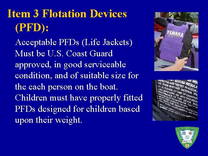 Item 3 Flotation Devices (PFD): Acceptable PFDs (Life Jackets) Must be U. S. Coast