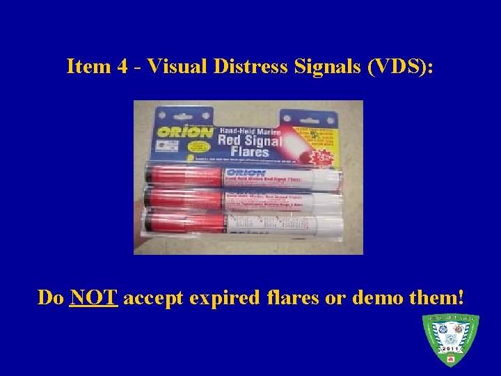 Item 4 - Visual Distress Signals (VDS): Do NOT accept expired flares or demo