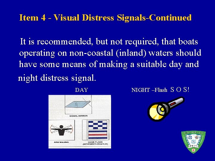 Item 4 - Visual Distress Signals-Continued It is recommended, but not required, that boats