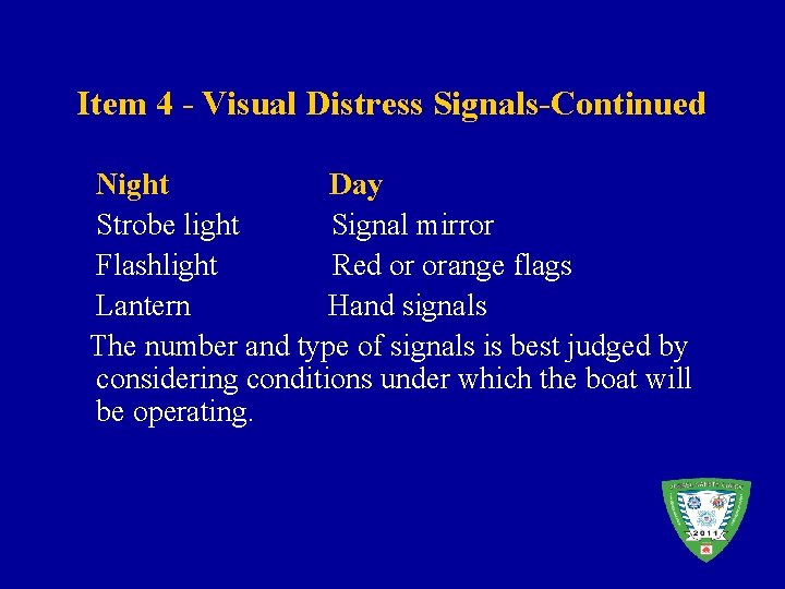 Item 4 - Visual Distress Signals-Continued Night Day Strobe light Signal mirror Flashlight Red