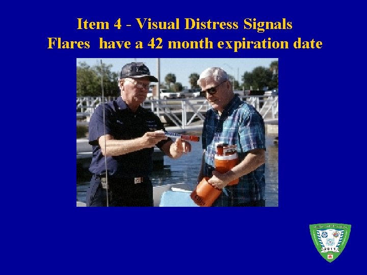 Item 4 - Visual Distress Signals Flares have a 42 month expiration date 