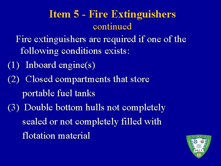 Item 5 - Fire Extinguishers continued Fire extinguishers are required if one of the