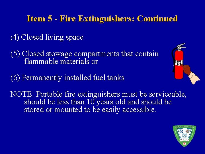 Item 5 - Fire Extinguishers: Continued (4) Closed living space (5) Closed stowage compartments
