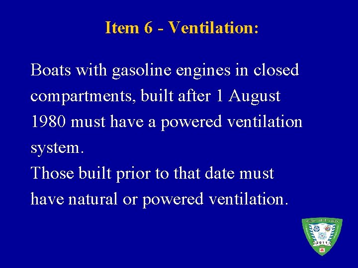 Item 6 - Ventilation: Boats with gasoline engines in closed compartments, built after 1