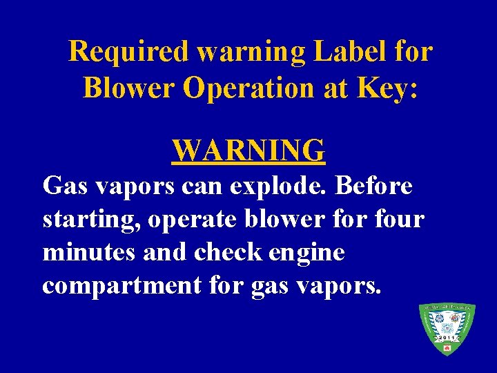 Required warning Label for Blower Operation at Key: WARNING Gas vapors can explode. Before