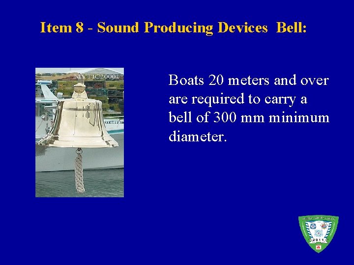 Item 8 - Sound Producing Devices Bell: Boats 20 meters and over are required