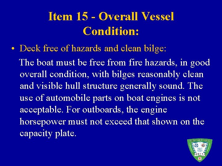 Item 15 - Overall Vessel Condition: • Deck free of hazards and clean bilge: