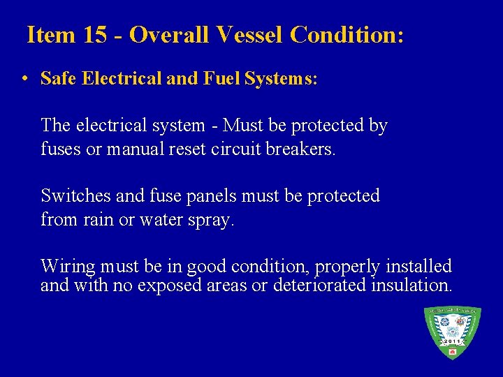 Item 15 - Overall Vessel Condition: • Safe Electrical and Fuel Systems: The electrical