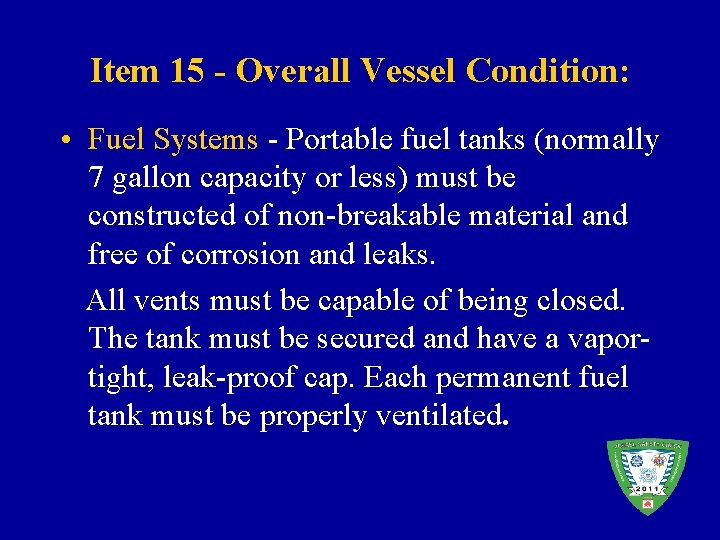 Item 15 - Overall Vessel Condition: • Fuel Systems - Portable fuel tanks (normally