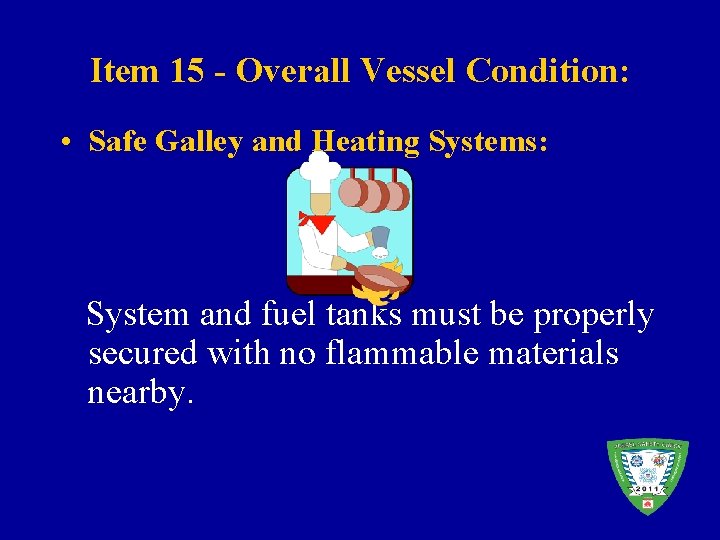 Item 15 - Overall Vessel Condition: • Safe Galley and Heating Systems: System and