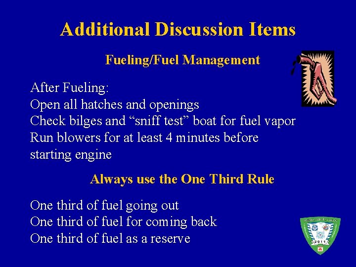 Additional Discussion Items Fueling/Fuel Management After Fueling: Open all hatches and openings Check bilges