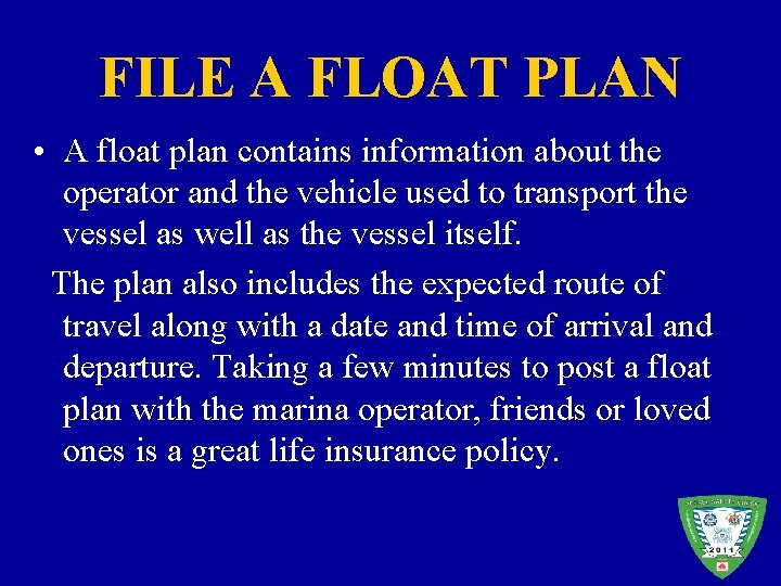 FILE A FLOAT PLAN • A float plan contains information about the operator and