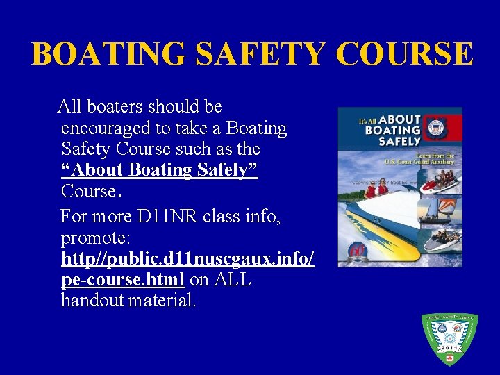 BOATING SAFETY COURSE All boaters should be encouraged to take a Boating Safety Course