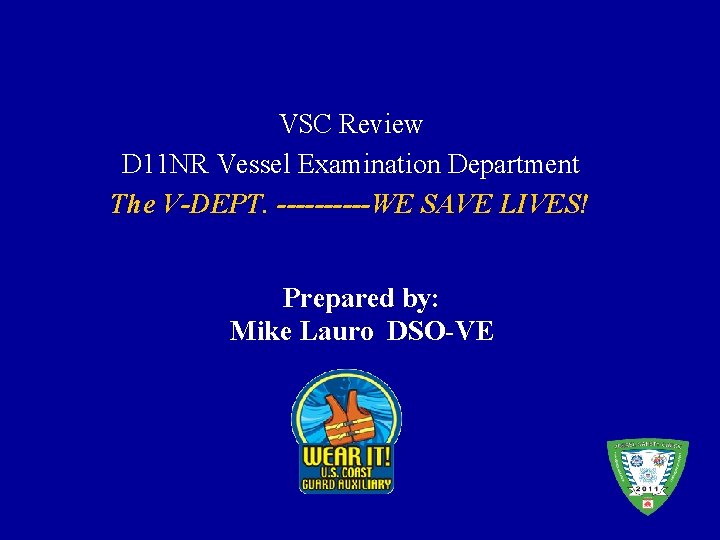 VSC Review D 11 NR Vessel Examination Department The V-DEPT. -----WE SAVE LIVES! Prepared