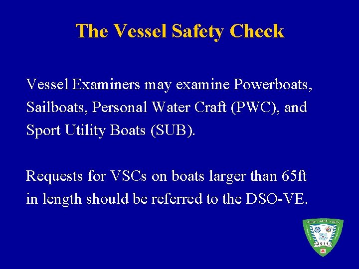 The Vessel Safety Check Vessel Examiners may examine Powerboats, Sailboats, Personal Water Craft (PWC),